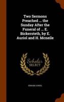 Two Sermons Preached ... the Sunday After the Funeral of ... E. Bickersteth, by E. Auriol and H. Mcneile