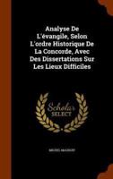 Analyse De L'évangile, Selon L'ordre Historique De La Concorde, Avec Des Dissertations Sur Les Lieux Difficiles