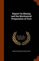 Report On Mining and the Mechanical Preparation of Ores