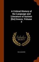A Critical History of the Language and Literature of Antient [Sic] Greece, Volume 3