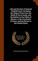 Life and Services of General Winfield Scott, Including the Siege of Vera Cruz, the Battle of Cerro Gordo, and the Battles in the Valley of Mexico, to the Conclusion of Peace, and his Return to the United States