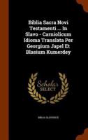 Biblia Sacra Novi Testamenti ... In Slavo - Carniolicum Idioma Translata Per Georgium Japel Et Blasium Kumerdey