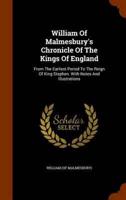 William Of Malmesbury's Chronicle Of The Kings Of England: From The Earliest Period To The Reign Of King Stephen. With Notes And Illustrations