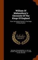 William Of Malmesbury's Chronicle Of The Kings Of England: From The Earliest Period To The Reign Of King Stephen