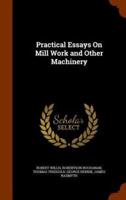 Practical Essays On Mill Work and Other Machinery