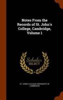 Notes From the Records of St. John's College, Cambridge, Volume 1