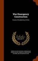 War Emergency Construction: Houses, Site-planning, Utilities