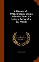A Memoir of ... Sydney Smith. With a Selection From His Letters, Ed. by Mrs. [S.] Austin