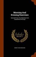 Morning And Evening Exercises: Selected From The Published And Unpublished Writings