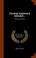 Theology Explained & Defended ...: Sermons, Volume 2