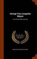 George Von Lengerke Meyer: His Life and Public Services