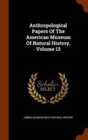 Anthropological Papers Of The American Museum Of Natural History, Volume 13