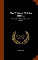 The Writings Of John Fiske ...: The Dutch And Quaker Colonies In America