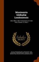 Munimenta Gildhallæ Londoniensis: Liber Albus, Liber Custumarum, Et Liber Horn, Volume 12, Part 3