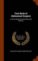 Text Book of Abdominal Surgery: A Clinical Manual for Practitioners and Students