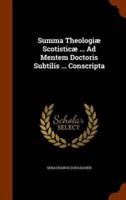 Summa Theologiæ Scotisticæ ... Ad Mentem Doctoris Subtilis ... Conscripta