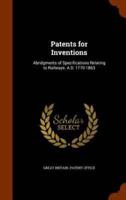 Patents for Inventions: Abridgments of Specifications Relating to Railways. A.D. 1770-1863