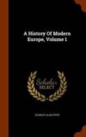 A History Of Modern Europe, Volume 1
