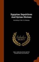 Egyptian Sepulchres And Syrian Shrines: Including A Visit To Palmyra