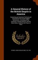 A General History of the British Empire in America: Containing an Historical, Political, and Commercial View of the English Settlements ; Including all the Countries in North-America, and the West-Indies, Ceded by the Peace of Paris