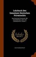 Lehrbuch Des Gemeinen Deutschen Privatrechts: Das Deutsche Privatrecht, Mit Ausschluß Des Lehn- Und Handelsrechts, Volume 1