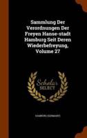 Sammlung Der Verordnungen Der Freyen Hanse-stadt Hamburg Seit Deren Wiederbefreyung, Volume 27