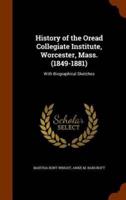 History of the Oread Collegiate Institute, Worcester, Mass. (1849-1881): With Biographical Sketches