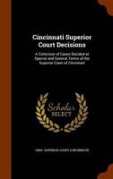 Cincinnati Superior Court Decisions: A Collection of Cases Decided at Special and General Terms of the Superior Court of Cincinnati