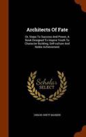 Architects Of Fate: Or, Steps To Success And Power, A Book Designed To Inspire Youth To Character Building, Self-culture And Noble Achievement