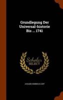 Grundlegung Der Universal-historie Bis ... 1741