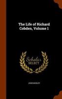 The Life of Richard Cobden, Volume 1