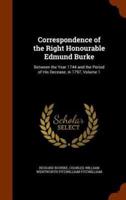 Correspondence of the Right Honourable Edmund Burke: Between the Year 1744 and the Period of His Decease, in 1797, Volume 1