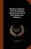 History of Greece, From the Earliest Times to the end of the Persian war; Volume 1