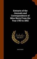 Extracts of the Journals and Correspondence of Miss Berry From the Year 1783 to 1852
