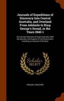 Journals of Expeditions of Discovery Into Central Australia, and Overland From Adelaide to King George's Sound, in the Years 1840-1: Sent by the Colonists of South Australia, With the Sanction and Support of the Government: Including an Account of the Man
