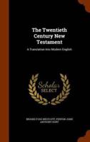 The Twentieth Century New Testament: A Translation Into Modern English