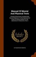 Manual Of Mental And Physical Tests: A Book Of Directions Compiled With Special Reference To The Experimental Study Of School Children In The Laboratory Or Classroom, Part 2