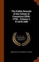 The Public Records of the Colony of Conneticut [1636-1776] .. Volume 3, Yr.1678-1689