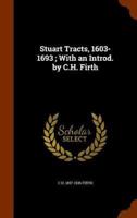 Stuart Tracts, 1603-1693 ; With an Introd. by C.H. Firth