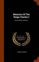 Memoirs Of The Reign Charles I: Two Volumes, Volume 1