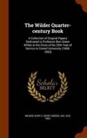 The Wilder Quarter-century Book: A Collection of Original Papers Dedicated to Professor Burt Green Wilder at the Close of his 25th Year of Service in Cornell University (1868-1893)