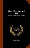 Lives Of Boulton And Watt: Principally From The Original Soho Mss