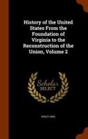 History of the United States From the Foundation of Virginia to the Reconstruction of the Union, Volume 2