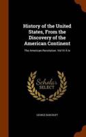 History of the United States, From the Discovery of the American Continent: The American Revolution. Vol VI À Ix