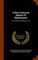 A New Variorum Edition Of Shakespeare: The Tragedie Of Cymbeline. 1913