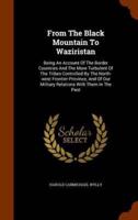 From The Black Mountain To Waziristan: Being An Account Of The Border Countries And The More Turbulent Of The Tribes Controlled By The North-west Frontier Province, And Of Our Military Relations With Them In The Past