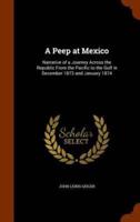 A Peep at Mexico: Narrative of a Journey Across the Republic From the Pacific to the Gulf in December 1873 and January 1874