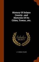 History Of Solano County...and Histories Of Its Cities, Towns...etc.
