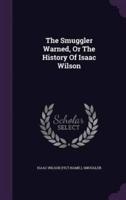 The Smuggler Warned, Or The History Of Isaac Wilson