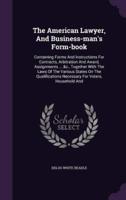 The American Lawyer, And Business-Man's Form-Book